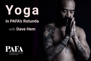event title graphic with light rose colored type reading "Yoga in PAFA's Rotunda fea. Dave Hem" against a black background. A close cropped photo of Dave Hem without a shirt and a tattooed right arm, in a praying pose. 
