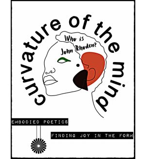 A graphic image with a black line drawing of a head with a red amorphous shape near the ear. The title "Curavture of the Mind" wrapping around the head in a circle. At the base of are typed words white on black bands: "EMBODIED POETICS" "FINDING JOY IN THE FORM"